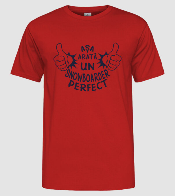 AȘA ARATĂ UN SNOWBOARDER PERFECT model roșu pe tricou