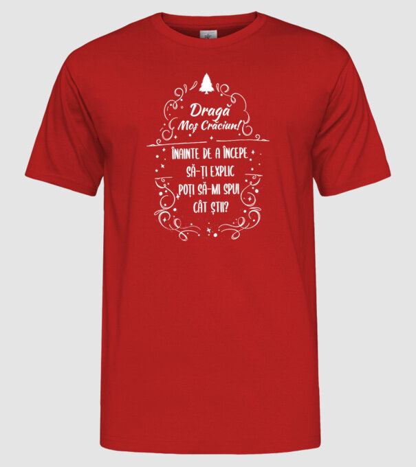 dragă Moș Crăciun! înainte de a începe să-ți explic, poți să-mi spui cât știi? model roșu pe tricou