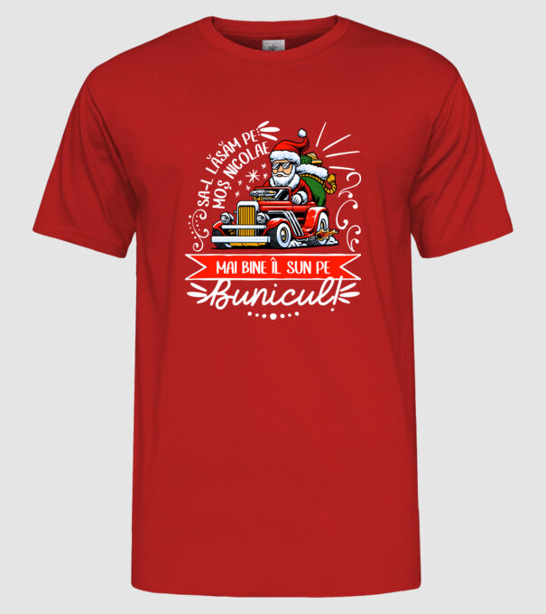 Să-l lăsăm pe Moș Nicolae, mai bine îl sun pe bunicul! model roșu pe tricou