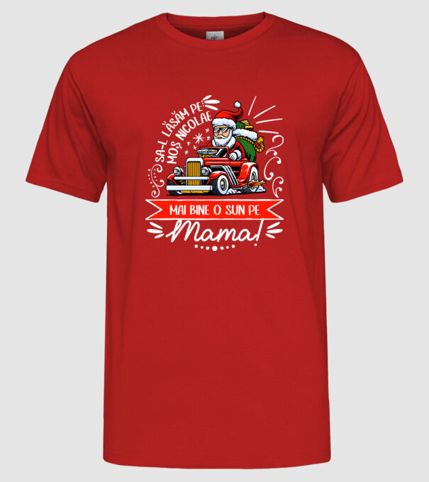 Să-l lăsăm pe Moș Nicolae, mai bine o sun pe mama! model roșu pe tricou