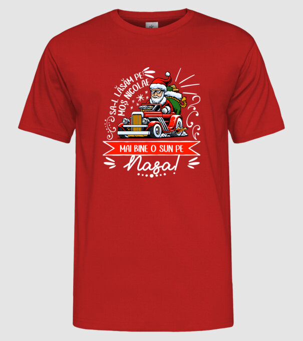 Să-l lăsăm pe Moș Nicolae, mai bine o sun pe nașa! model roșu pe tricou