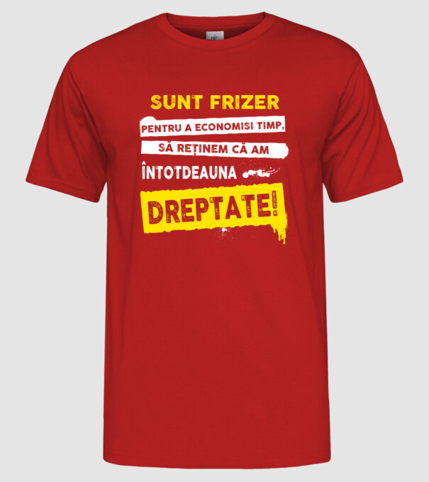 Sunt frizer, pentru a economisi timp, să reținem că am întotdeauna dreptate! model roșu pe tricou
