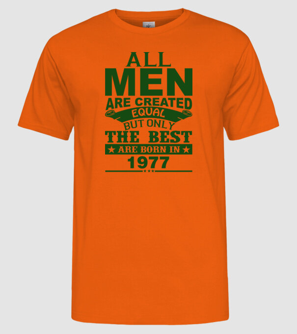 All men are created - 1977 model portocaliu pe tricou