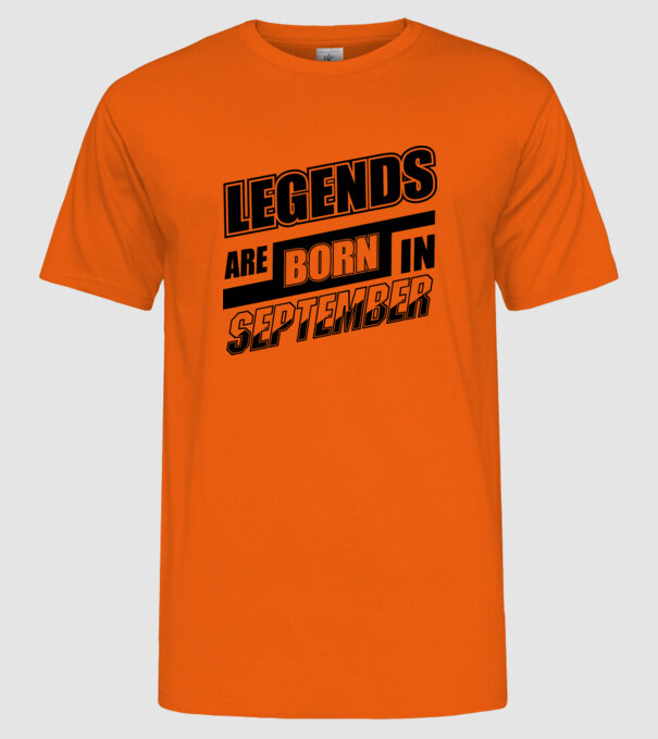 Legends are born in September model portocaliu pe tricou