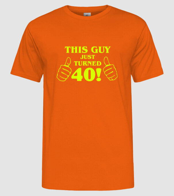 This guy just turned - 40 model portocaliu pe tricou
