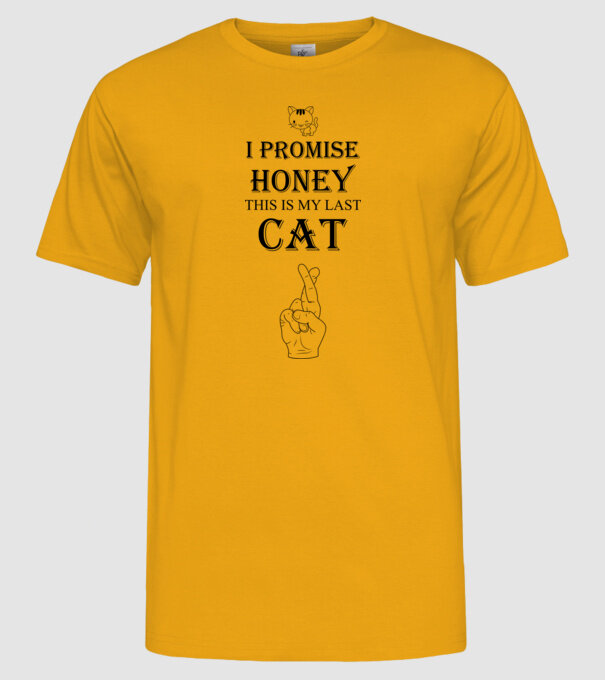 I promise honey, this is my last cat model galben pe tricou