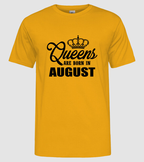 Queens are born in - August model galben pe tricou