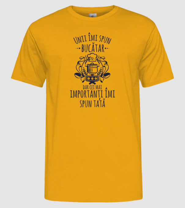 Unii îmi spun bucătar, dar cei mai importanți îmi spun tată model galben pe tricou