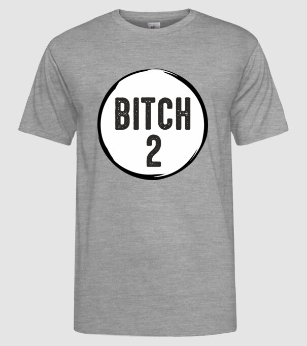 BITCH 2 model gri pe tricou