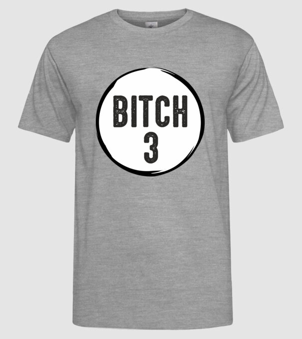 BITCH 3 model gri pe tricou