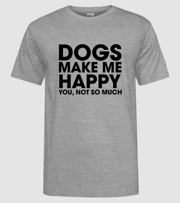 Dogs make me happy model gri pe tricou