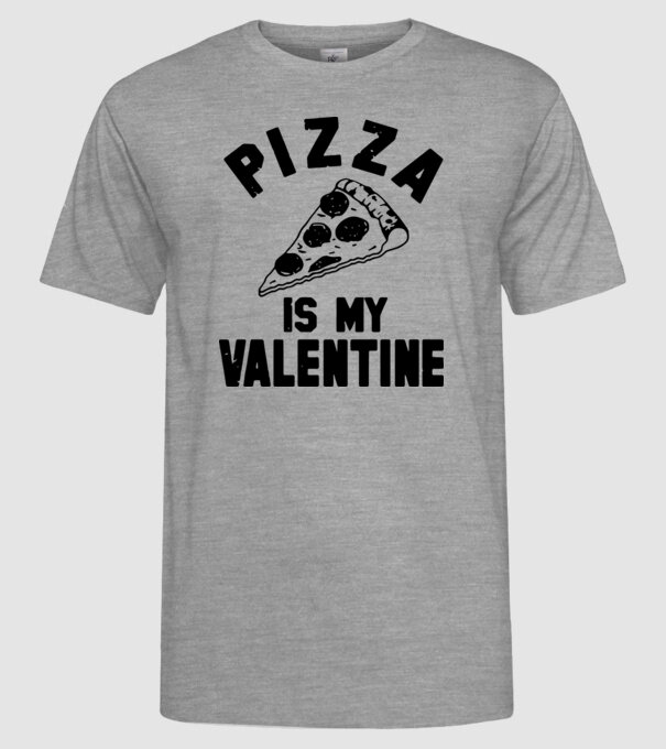 Pizza is valentine model gri pe tricou