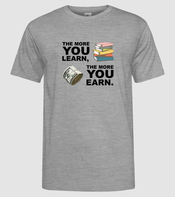 The more you learn the more you earn model gri pe tricou