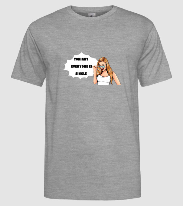 Tonight everyone is single model gri pe tricou