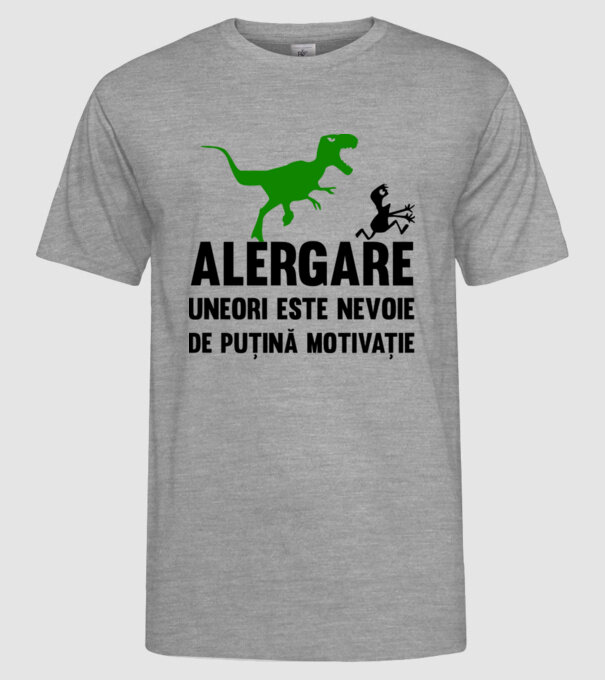 Alergare - uneori este nevoie de puțină motivație model gri pe tricou