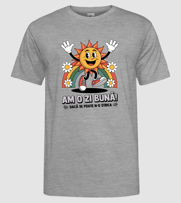 Am o zi bună! model gri pe tricou