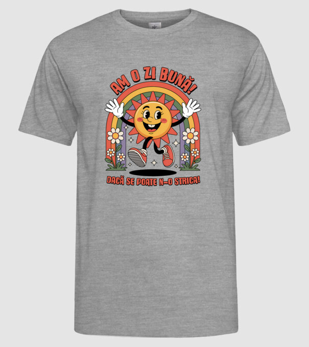 Am o zi bună! model gri pe tricou