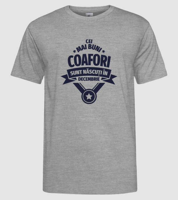 Cei mai buni coafori sunt născuți în Decembrie model gri pe tricou