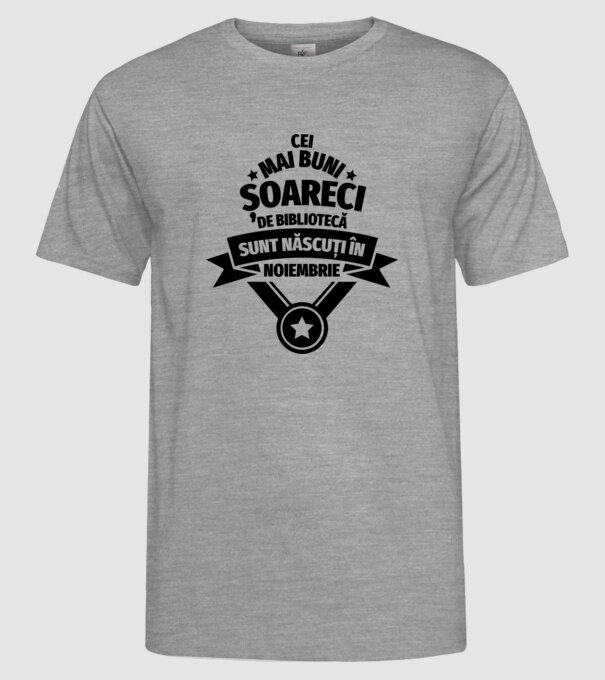 Cei mai buni șoareci de bibliotecă sunt născuți în noiembrie model gri pe tricou
