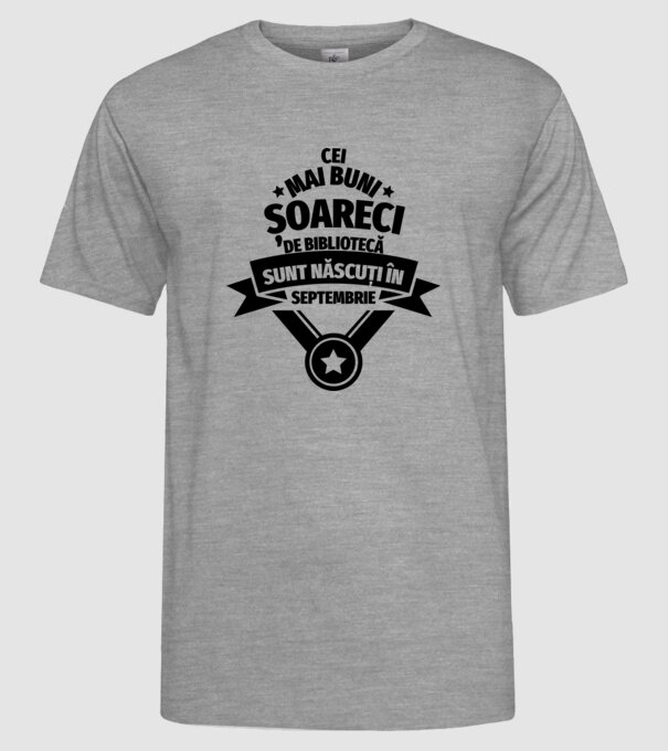 Cei mai buni șoareci de bibliotecă sunt născuți în septembrie model gri pe tricou
