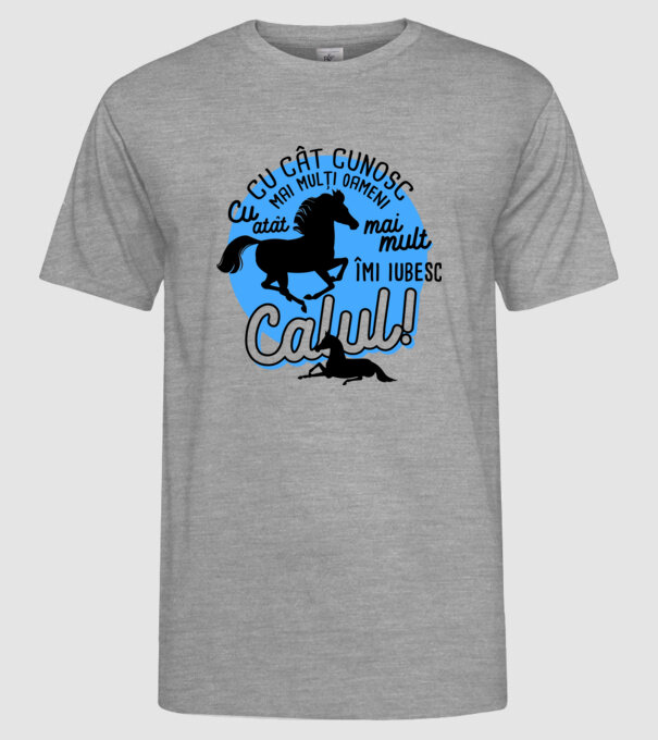 Cu cât cunosc mai mulți oameni, cu atât mai mult îmi iubesc calul model gri pe tricou