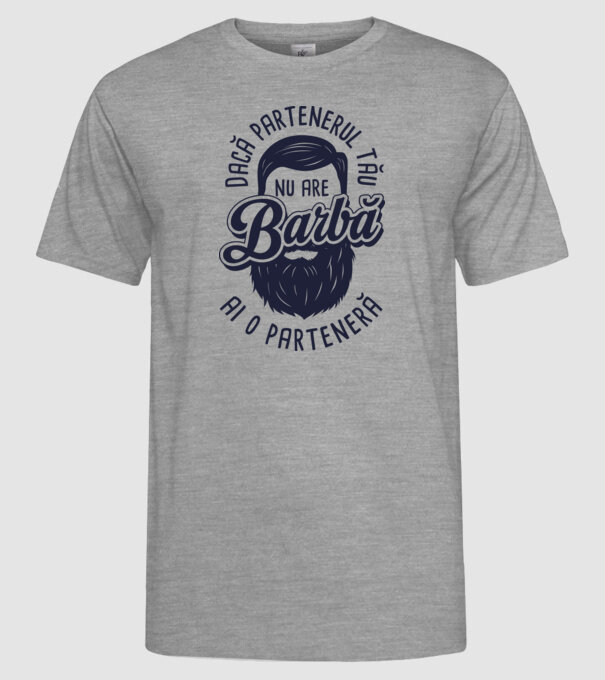 Dacă partenerul tău nu are barbă, ai o parteneră model gri pe tricou