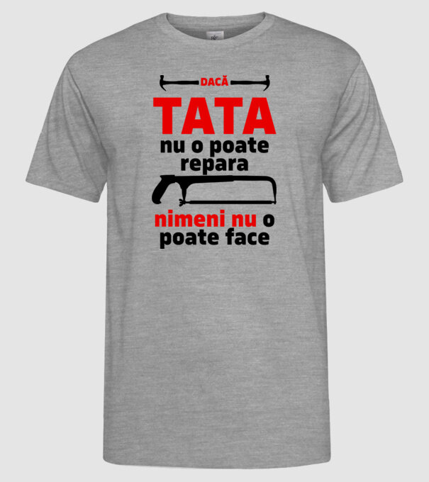Dacă Tata nu o poate repara, nimeni nu o poate face model gri pe tricou