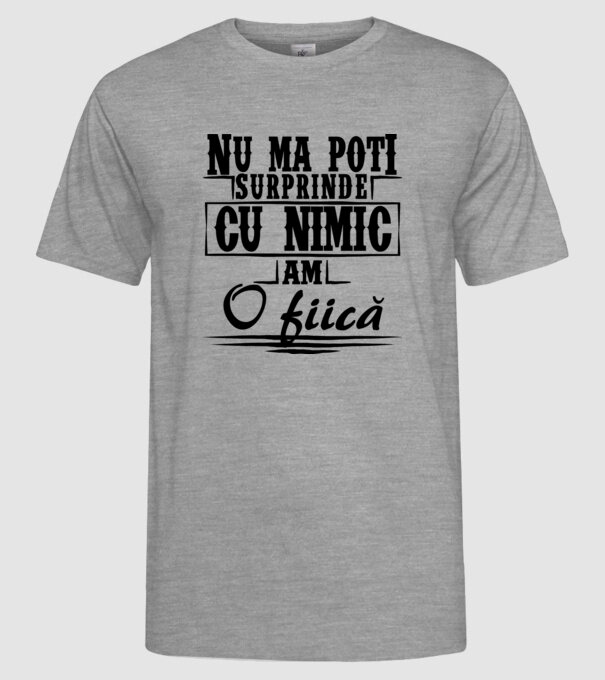 Nu mă poți surprinde cu nimic, am o fiică model gri pe tricou