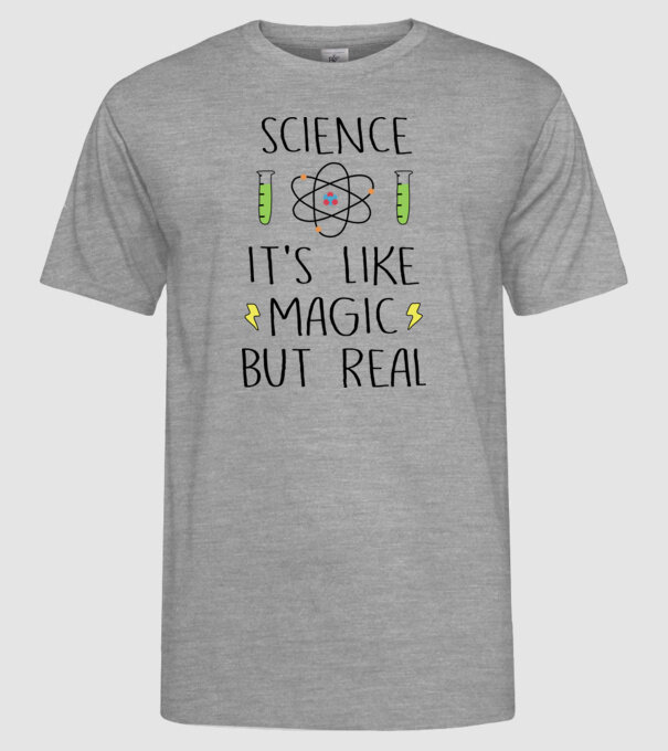 Science its like magic, but real model gri pe tricou
