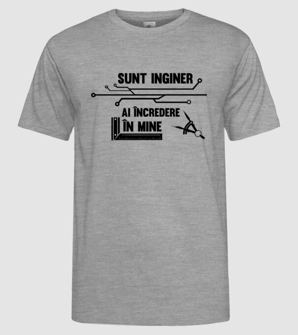 Sunt inginer, ai încredere în mine model gri pe tricou