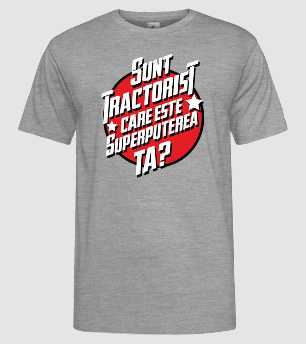 sunt tractorist, care este superputerea ta? model gri pe tricou