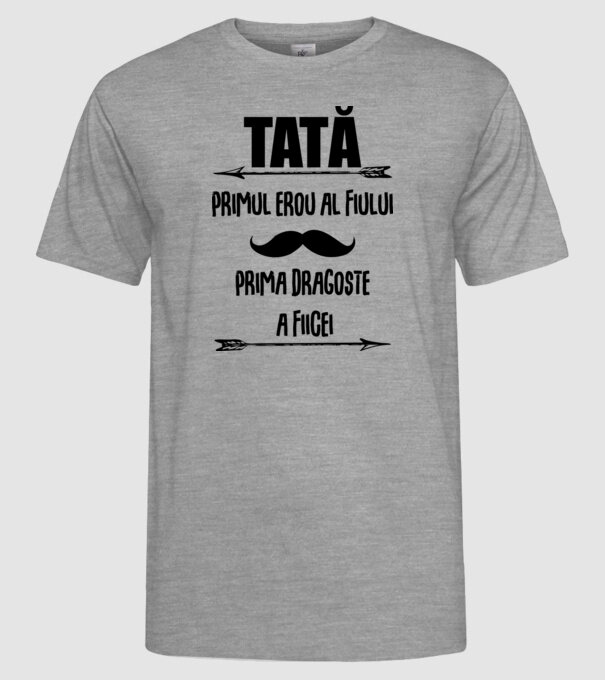 Tată - primul erou al fiului, prima dragoste a fiicei model gri pe tricou