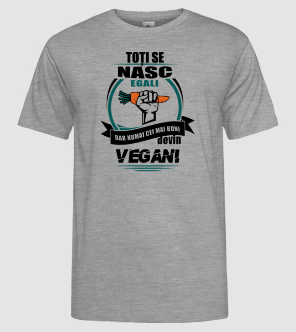 toți se nasc egali, dar numai cei mai buni devin vegani model gri pe tricou