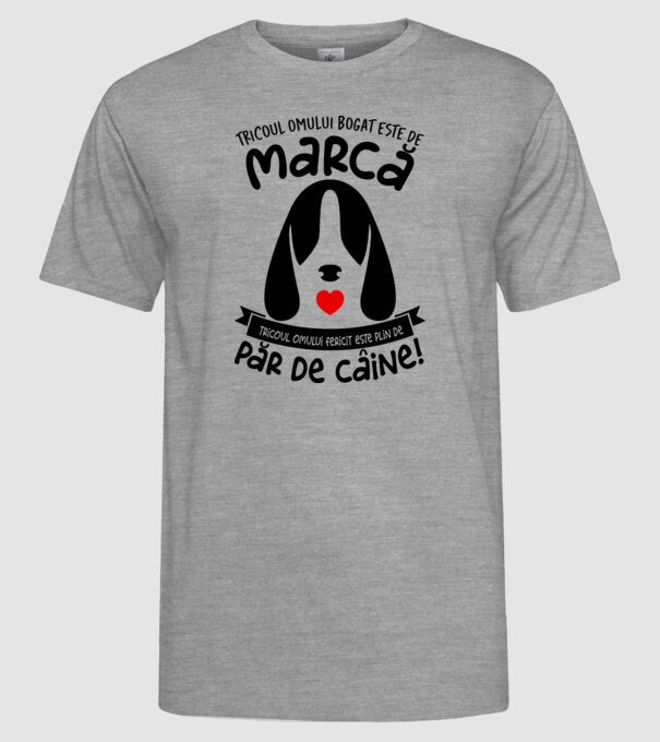tricoul omului bogat este de marcă, tricoul omului fericit este plin de păr de câine model gri pe tricou
