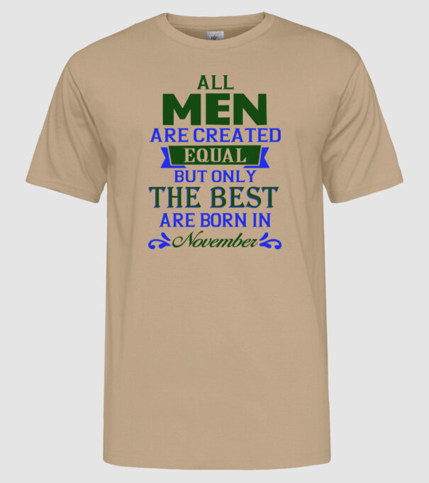 All men created equal but only the beat are born in november model nisipiu pe tricou