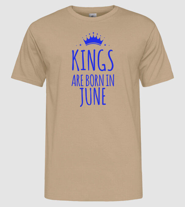Kings are born in - June model nisipiu pe tricou