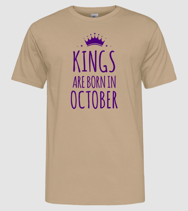 Kings are born in - October model nisipiu pe tricou