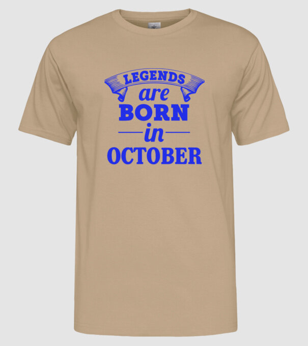 Legends are born in October model nisipiu pe tricou