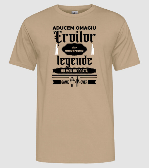 aducem omagiu eroilor, dar adevăratele legende nu mor niciodată model nisipiu pe tricou