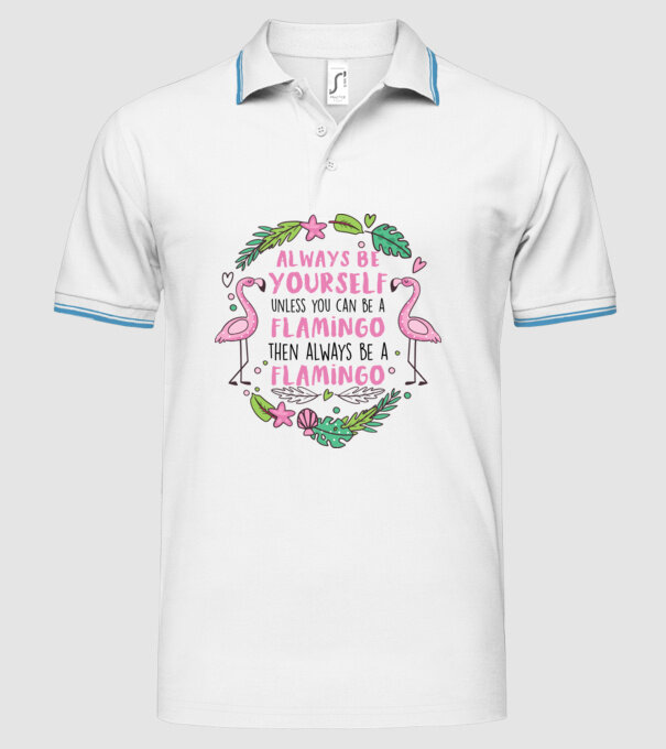 Always be yourself, unless you can be a flamingo model alb pe tricou