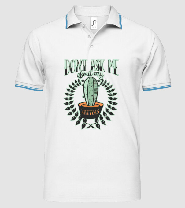 Dont ask me about my tattoos model alb pe tricou