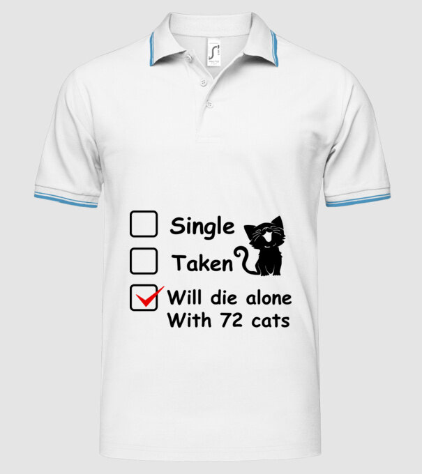 Single taken will die alone with 72 cats model alb pe tricou