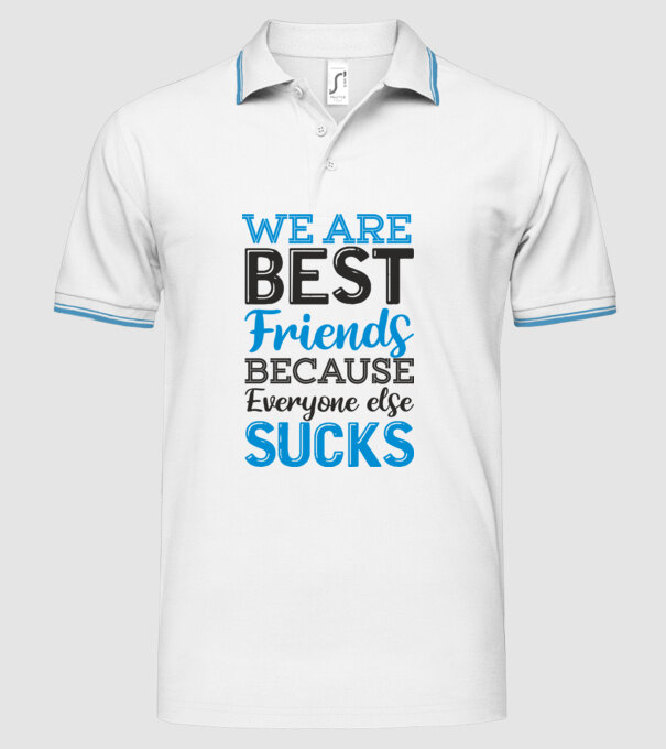 We Are best friends because everyone else sucks model alb pe tricou