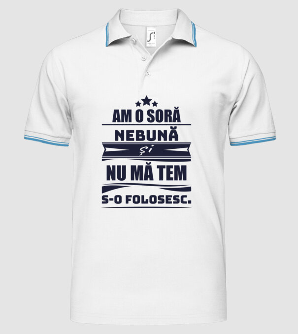 Am o soră nebună și nu mă tem s-o folosesc. model alb pe tricou