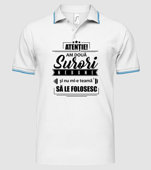 Atenție! Am două surori nebune și nu mi-e teamă să le folosesc. model alb pe tricou