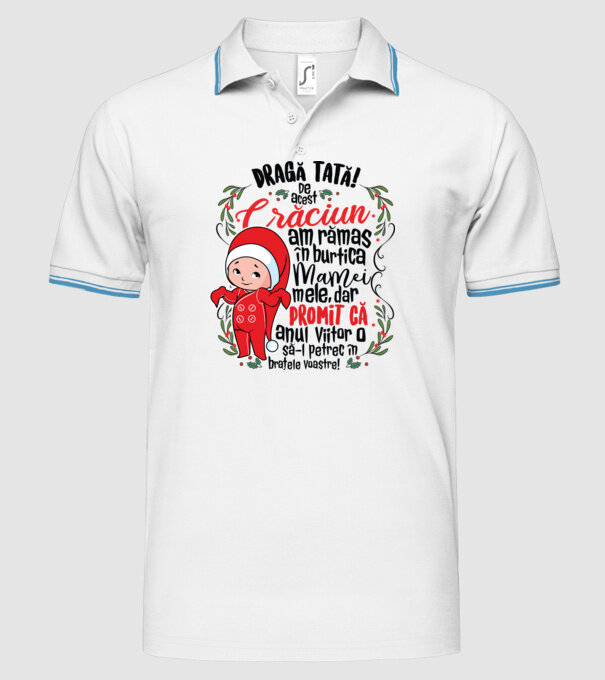 Dragă tată! De acest Crăciun am rămas în burtica mamei mele, dar promit că anul viitor o să-l petrec în brațele voastre! model alb pe tricou
