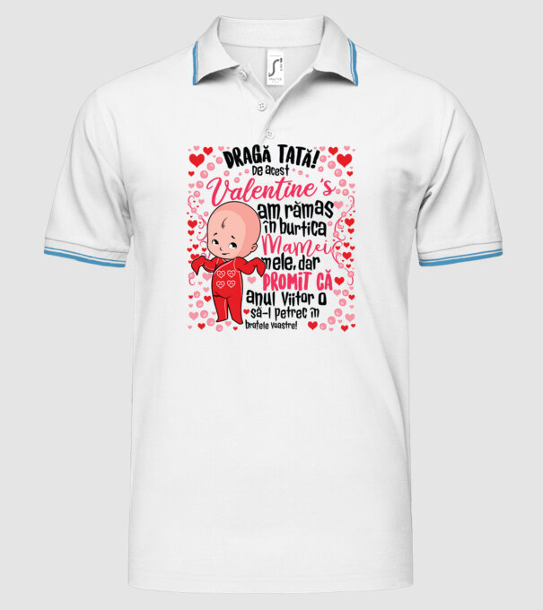 'Dragă tată! De acest Valentine''s am rămas în burtica mamei mele, dar promit că anul viitor o să-l petrec în brațele voastre!' model alb pe tricou
