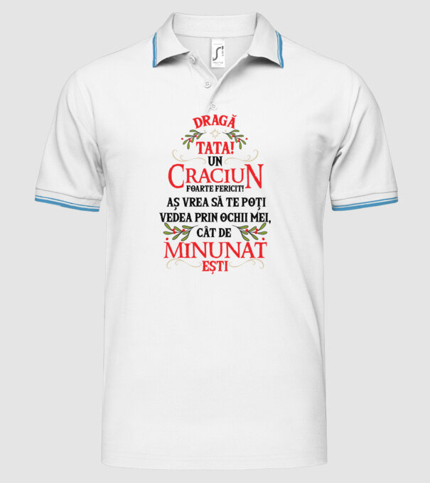 Dragă tată! Un Crăciun foarte fericit! Aș vrea să te poți vedea prin ochii mei, cât de minunat ești model alb pe tricou