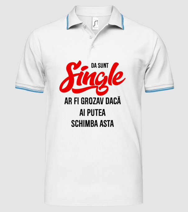 da, sunt single, ar fi grozav dacă ai putea schimba asta model alb pe tricou