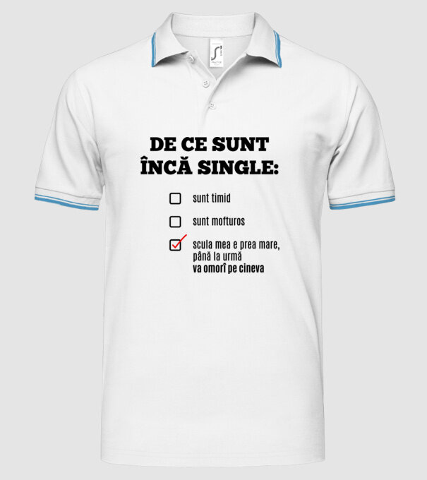 De ce sunt încă single: sunt timid, - sunt mofturos - scula mea e prea mare, până la urmă va omorî pe cineva model alb pe tricou